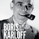 Boris Karloff: The English Gentleman of Horror Biography Magazine