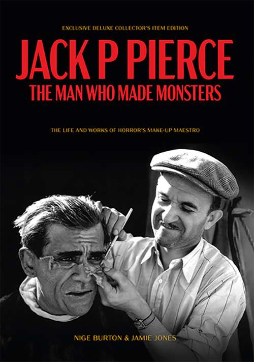 Jack P Pierce: The Man Who Made Monsters